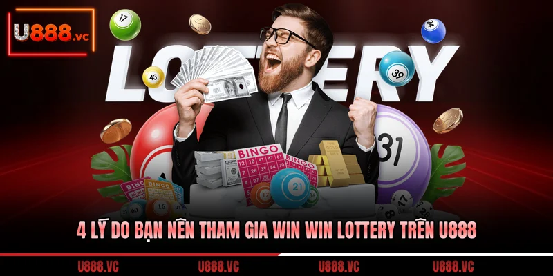 4-ly-do-ban-nen-tham-gia-win-win-lottery-tren-u888