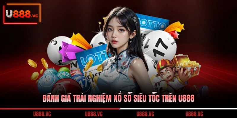danh-gia-trai-nghiem-xo-so-sieu-toc-tren-u888