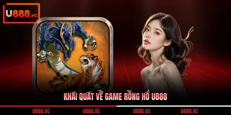 khai-quat-ve-game-rong-ho-u888
