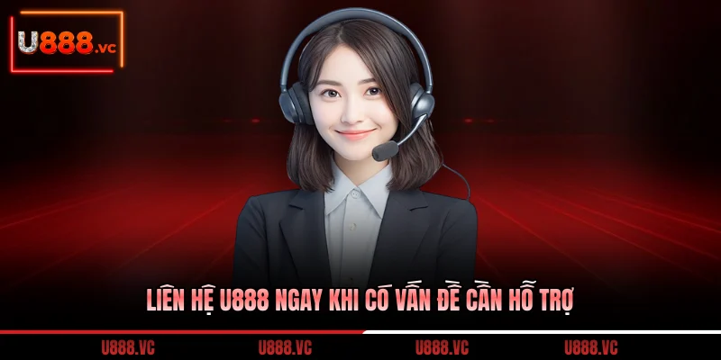 lien-he-u888-ngay-khi-co-van-de-can-ho-tro