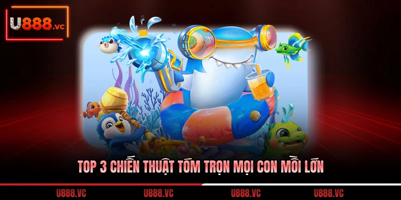 top-3-chien-thuat-tom-tron-moi-con-moi-lon