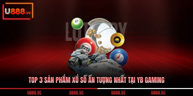 top-3-san-pham-xo-so-an-tuong-nhat-tai-yb-gaming