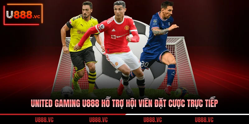 united-gaming-u888-ho-tro-hoi-vien-dat-cuoc-truc-tiep
