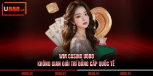 wm-casino-u888-khong-gian-giai-tri-dang-cap-quoc-te