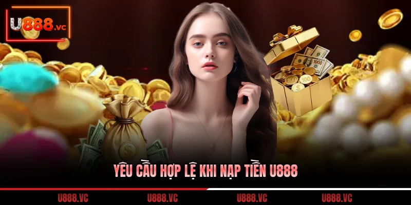yeu-cau-hop-le-khi-nap-tien-u888