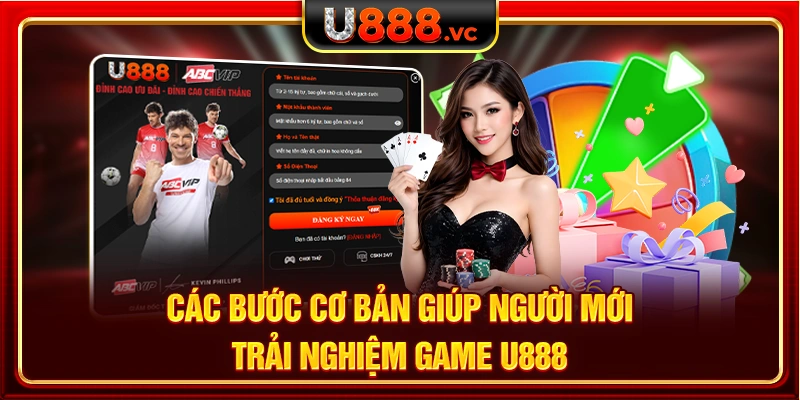 Các bước cơ bản giúp người mới trải nghiệm game U888