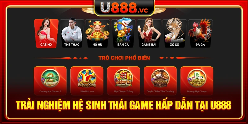 Trải nghiệm hệ sinh thái game hấp dẫn tại U888